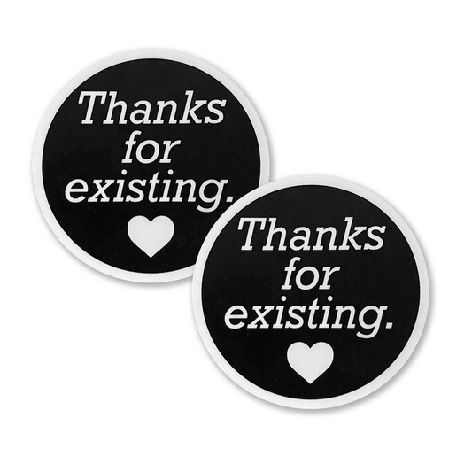 Thanks For Existing (2) Stickers